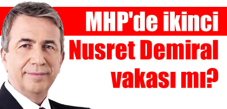 MHP&#39;de ikinci <b>Nusret Demiral</b> vakası mı? - 50955