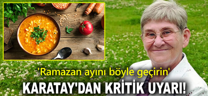 Canan Karatay'dan Ramazan ayı için uyardı... İftar sofralarına dikkat!