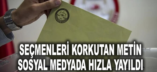 Seçmenleri korkutan metin sosyal medyada hızla yayıldı