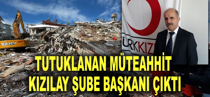 Yaptığı site Adıyaman’da 70 kişiye mezar olmuştu: Tutuklanan müteahhit Kızılay Şube Başkanı çıktı