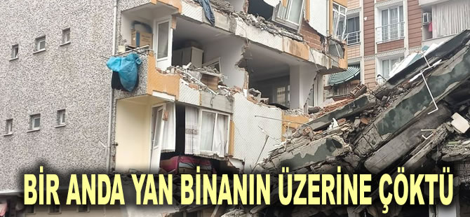 İstanbul'da korkutan olay! Bir anda yan binanın üzerine çöktü