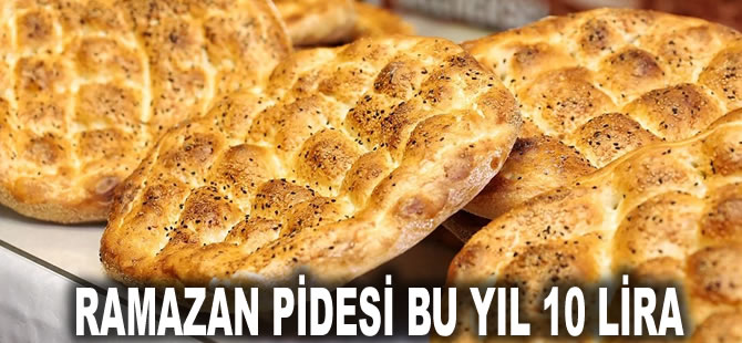 Resmen açıklandı: Ramazan pidesi bu yıl 10 lira