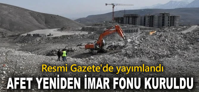 Afet Yeniden İmar Fonu kuruldu