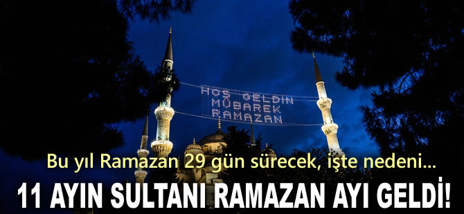 11 ayın sultanı Ramazan ayı geldi! Bu yıl Ramazan 29 gün sürecek, işte nedeni...