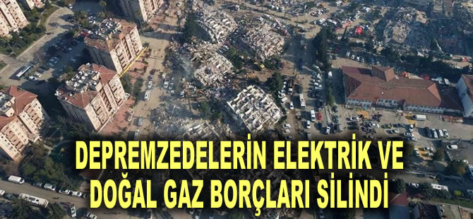 Resmi Gazete'de yayımlandı: Depremzedelerin elektrik ve doğal gaz borçları silindi