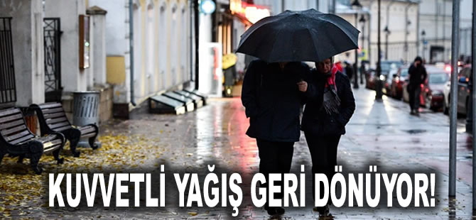 Meteoroloji bölge bölge uyardı: Kuvvetli yağış geri dönüyor!