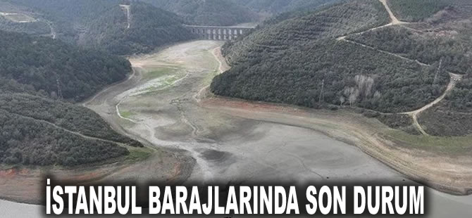 İstanbul barajlarında son durum