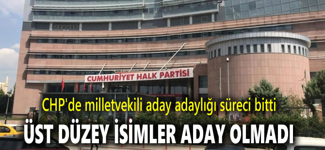 CHP'de milletvekili aday adaylığı süreci bitti: Üst düzey isimler aday olmadı