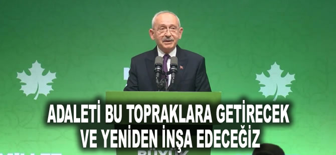 Adaleti bu topraklara getirecek ve yeniden inşa edeceğiz