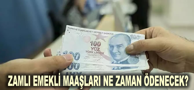 Zamlı emekli maaşları ne zaman ödenecek?