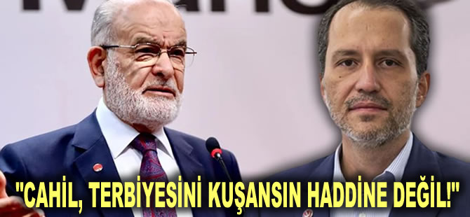 Karamollaoğlu’ndan Fatih Erbakan’a sert cevap: Cahil, terbiyesini kuşansın haddine değil!