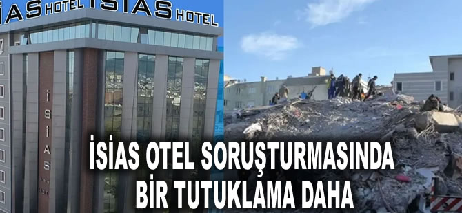 İsias Otel soruşturmasında bir tutuklama daha