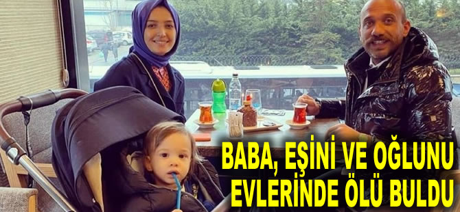 Ümraniye'de vahşet: Baba, eşini ve oğlunu evlerinde ölü buldu