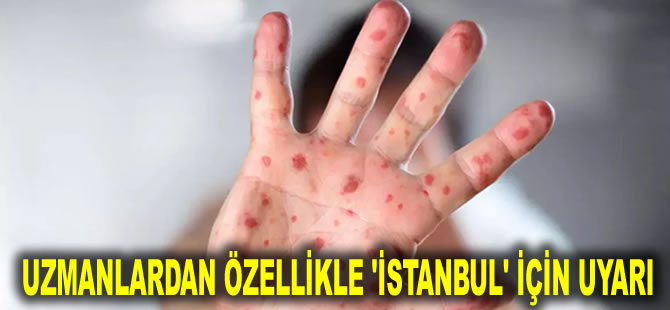 Uzmanlardan özellikle 'İstanbul' için uyarı: Bir yıllık artış bir ayda oldu