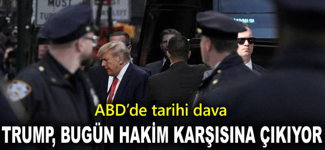 ABD’de tarihi dava: Donald Trump bugün hakim karşısına çıkıyor