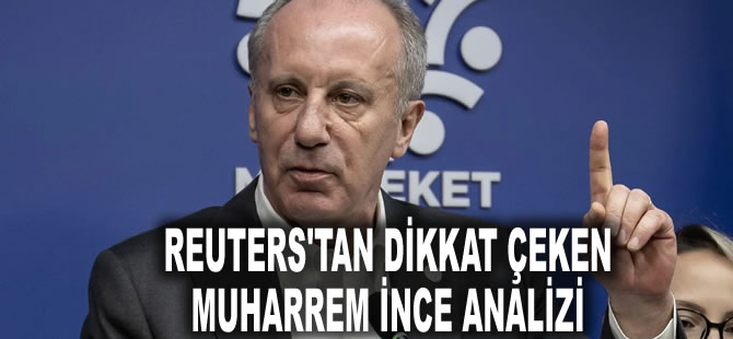 Reuters'tan dikkat çeken Muharrem İnce analizi