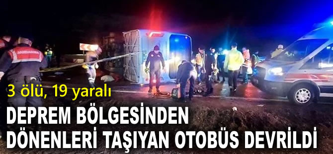 Deprem bölgesinden dönenleri taşıyan otobüs kaza yaptı: 3 ölü, 19 yaralı