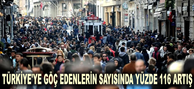 Türkiye'ye göç edenlerin sayısında yüzde 116 artış: 615 bin 95 yabancı uyruklu geldi