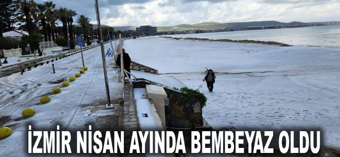 İzmir nisan ayında bembeyaz oldu: Kar yağmadı ama...