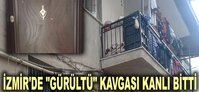 İzmir'de "gürültü" kavgası kanlı bitti: 18 yaşındaki genç, tabancayla komşusunu öldürdü