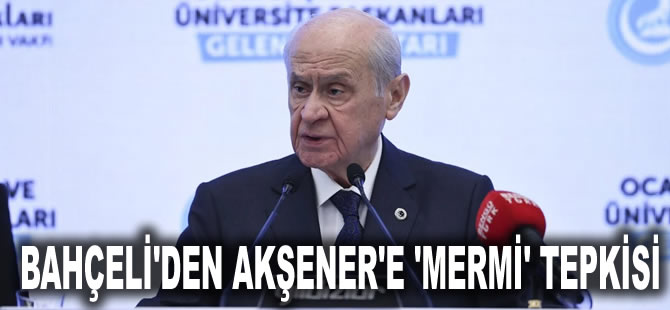 Bahçeli'den Akşener'e 'mermi' tepkisi: Demokrasiye saygısızlık