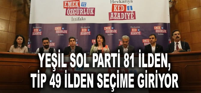 Emek ve Özgürlük İttifakı, mutabakatı açıkladı: Yeşil Sol Parti 81 ilden, TİP 49 ilden seçime giriyor