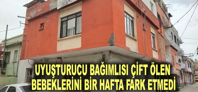 Uyuşturucu bağımlısı çift ölen bebeklerini bir hafta fark etmedi