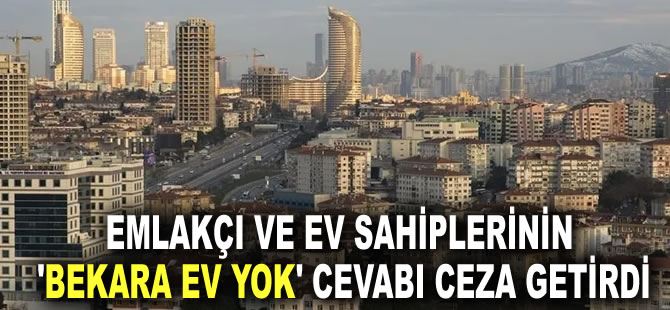 Emlakçı ve ev sahiplerinin 'Bekara ev yok' cevabı ceza getirdi