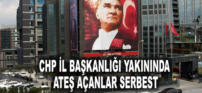 CHP il başkanlığı yakınında ateş açanlar serbest