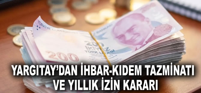 Yargıtay’dan ihbar-kıdem tazminatı ve yıllık izin kararı