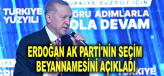 Erdoğan AK Parti'nin Seçim beyannamesini açıkladı