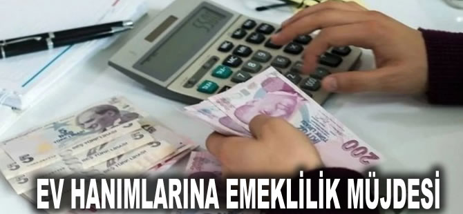 Ev hanımlarına emeklilik müjdesi geldi: Bu şartlarla ev hanımları da emekli maaşı alacak