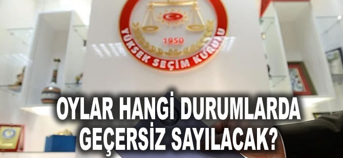 Oylar hangi durumlarda geçersiz sayılacak?