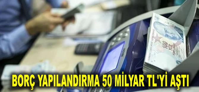 Borç yapılandırma 50 milyar TL'yi aştı