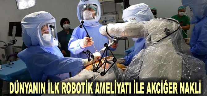 Dünyanın ilk robotik ameliyatı ile akciğer nakli