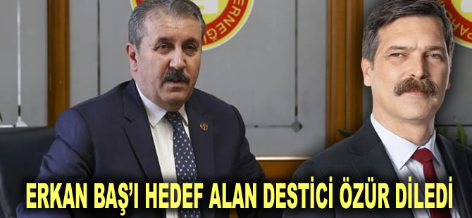 Erkan Baş’ı hedef alan Destici özür diledi