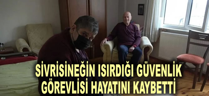 Sivrisineğin ısırdığı güvenlik görevlisi hayatını kaybetti