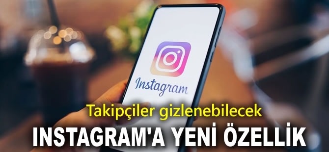 Instagram'a yeni özellik: Takipçiler gizlenebilecek