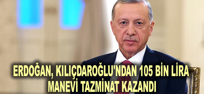 Erdoğan, Kılıçdaroğlu'ndan 105 bin lira manevi tazminat kazandı