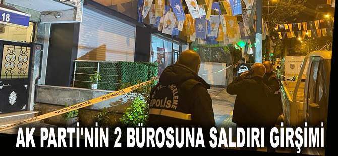 AK Parti'nin 2 bürosuna saldırı girşimi