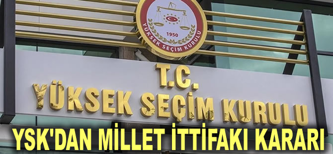 YSK'dan Millet İttifakı kararı