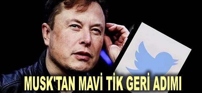 Musk'tan mavi tik geri adımı: Bir kısmını geri verdi