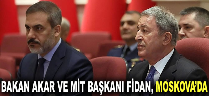 Bakan Akar ve MİT Başkanı Fidan Moskova’da