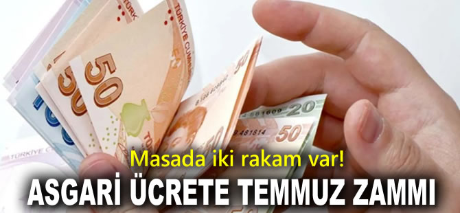 Asgari ücrete Temmuz zammı: Masada iki rakam var!