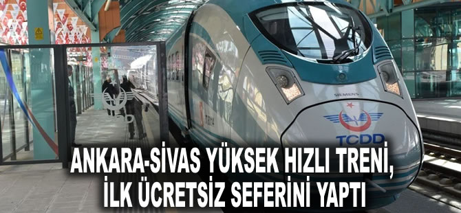 Ankara-Sivas Yüksek Hızlı Treni, ilk ücretsiz seferini yaptı