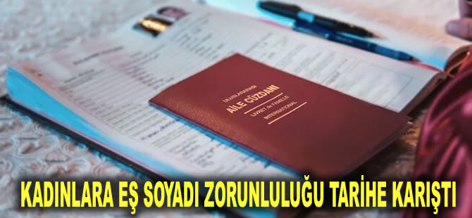 Kadınlara eş soyadı zorunluluğu tarihe karıştı