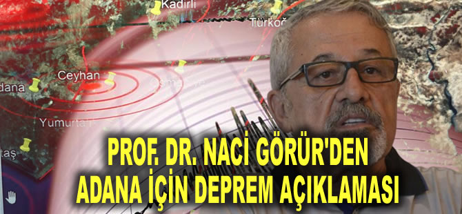 Prof. Dr. Naci Görür'den Adana için deprem açıklaması: "Bu işleri siyasileştirmeyelim" diyerek tekrar uyardı