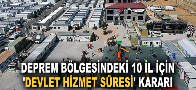 Deprem bölgesindeki 10 il için 'devlet hizmet süresi' kararı Resmi Gazete'de yayımlandı