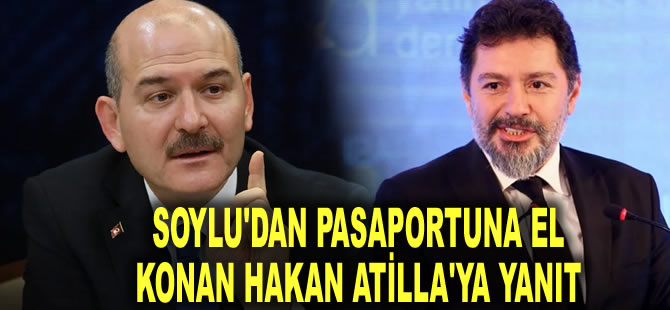 Soylu'dan pasaportuna el konan Hakan Atilla'ya yanıt: Seçimden sonra...