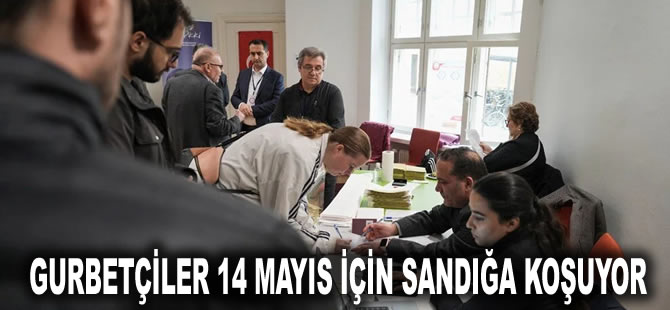 Gurbetçiler 14 Mayıs için sandığa koşuyor